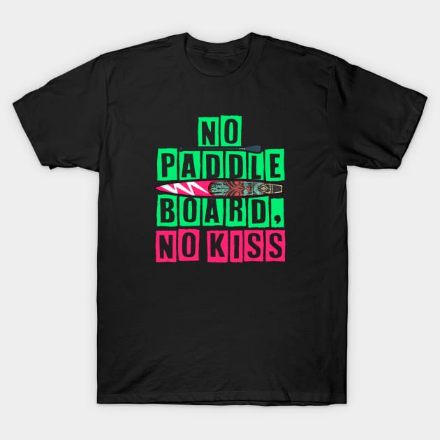 No Paddleboard, No Kiss T-Shirt by comecuba67